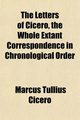 Book cover for The Letters of Cicero, the Whole Extant Correspondence in Chronological Order