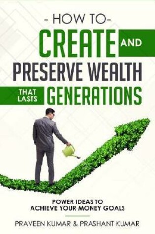 Cover of How to Create and Preserve Wealth That Lasts Generations