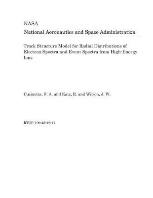 Book cover for Track Structure Model for Radial Distributions of Electron Spectra and Event Spectra from High-Energy Ions