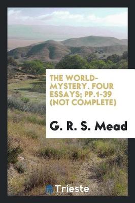 Book cover for The World-Mystery. Four Essays; Pp.1-39 (Not Complete)