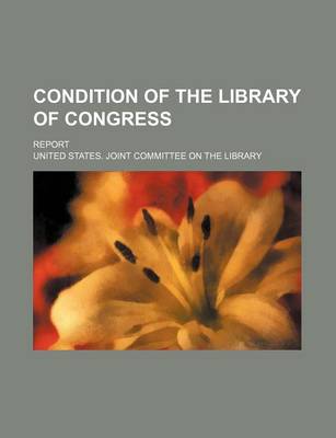 Book cover for Condition of the Library of Congress; Report