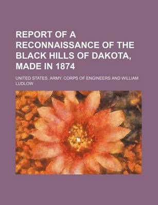 Book cover for Report of a Reconnaissance of the Black Hills of Dakota, Made in 1874