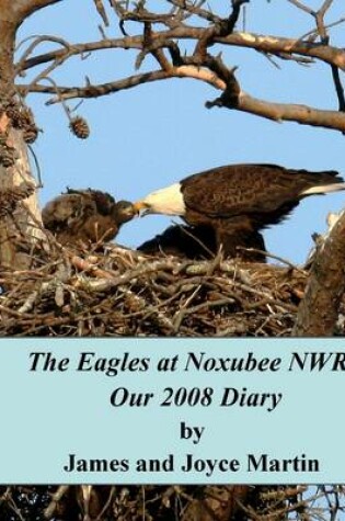 Cover of The Eagles at Noxubee NWR: Our 2008 Diary