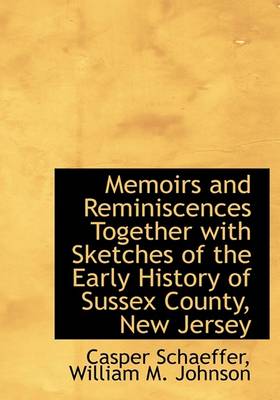 Book cover for Memoirs and Reminiscences Together with Sketches of the Early History of Sussex County, New Jersey