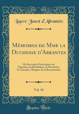 Book cover for Mémoires de Mme La Duchesse d'Abrantes, Vol. 10