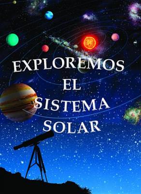 Book cover for Exploremos El Sistema Solar (Exploring the Solar System)
