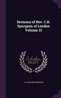 Book cover for Sermons of REV. C.H. Spurgeon of London Volume 13