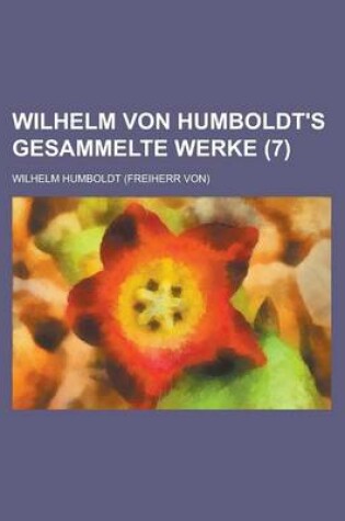 Cover of Wilhelm Von Humboldt's Gesammelte Werke (7)