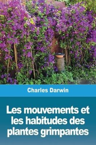 Cover of Les mouvements et les habitudes des plantes grimpantes