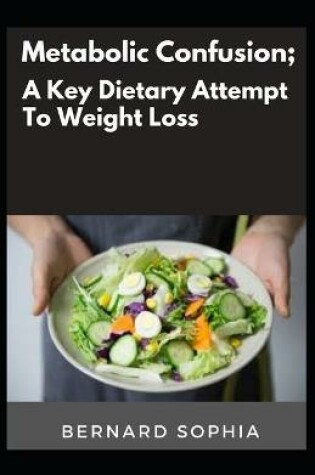 Cover of Metabolic Confusion; A Key Dietary Attempt To Weight Loss