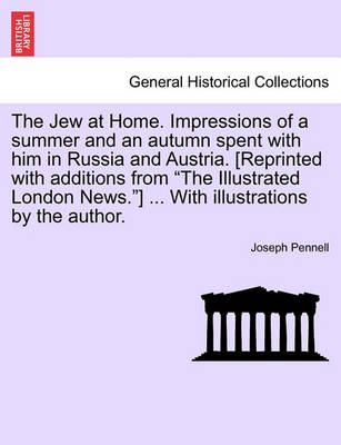 Book cover for The Jew at Home. Impressions of a Summer and an Autumn Spent with Him in Russia and Austria. [Reprinted with Additions from the Illustrated London News.] ... with Illustrations by the Author.