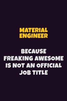 Book cover for Material Engineer, Because Freaking Awesome Is Not An Official Job Title