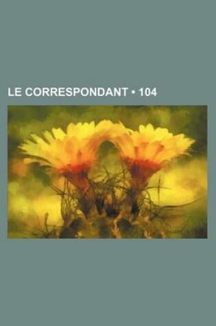 Cover of Le Correspondant (104)