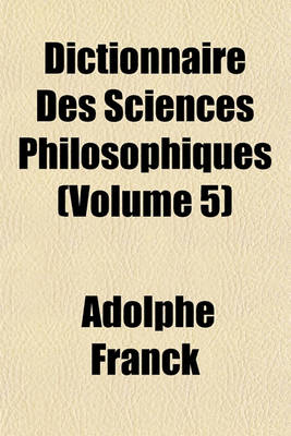 Book cover for Dictionnaire Des Sciences Philosophiques (Volume 5)