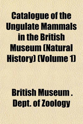 Book cover for Catalogue of the Ungulate Mammals in the British Museum (Natural History) (Volume 1)