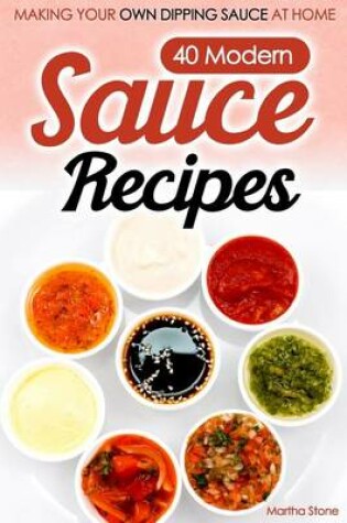 Cover of 40 Modern Sauce Recipes