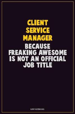 Book cover for Client Service Manager, Because Freaking Awesome Is Not An Official Job Title