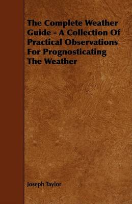 Book cover for The Complete Weather Guide - A Collection Of Practical Observations For Prognosticating The Weather