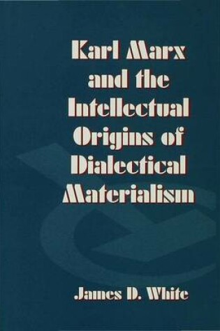 Cover of Karl Marx and the Intellectual Origins of Dialectical Materialism