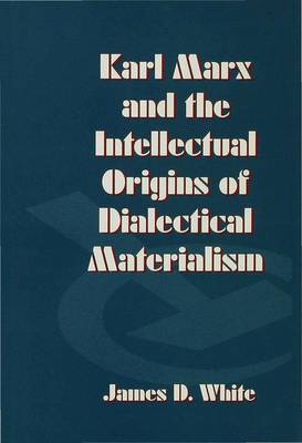 Book cover for Karl Marx and the Intellectual Origins of Dialectical Materialism