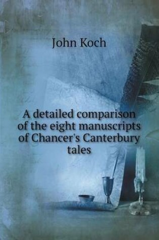 Cover of A detailed comparison of the eight manuscripts of Chancer's Canterbury tales