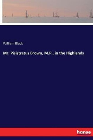 Cover of Mr. Pisistratus Brown, M.P., in the Highlands