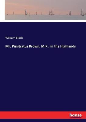 Book cover for Mr. Pisistratus Brown, M.P., in the Highlands