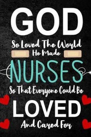 Cover of God So Loved The World He Made Nurses so that everyone could be loved and cared for