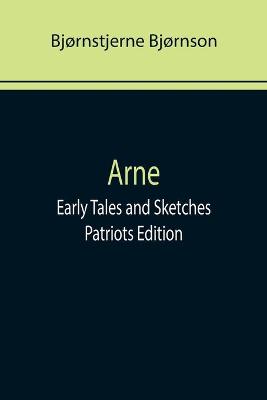 Book cover for Arne; Early Tales and Sketches; Patriots Edition