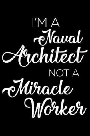 Cover of I'm a Naval Architect Not a Miracle Worker