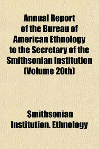 Cover of Annual Report of the Bureau of American Ethnology to the Secretary of the Smithsonian Institution (Volume 20th)