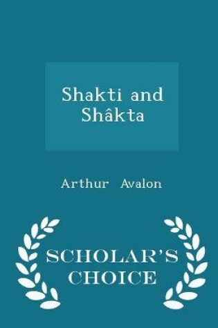 Cover of Shakti and Shakta - Scholar's Choice Edition