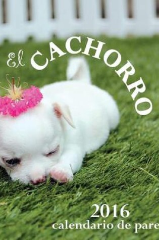 Cover of El Cachorro 2016 Calendario de Pared (Edicion Espana)