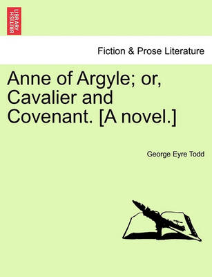 Book cover for Anne of Argyle; Or, Cavalier and Covenant. [A Novel.]
