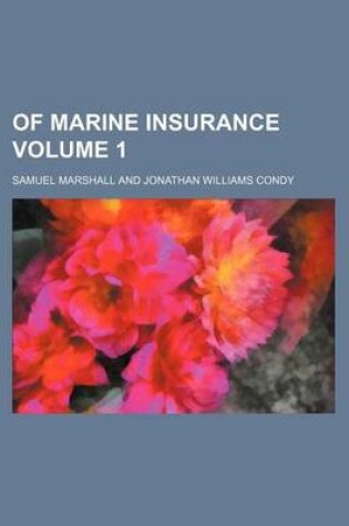 Cover of Of Marine Insurance Volume 1