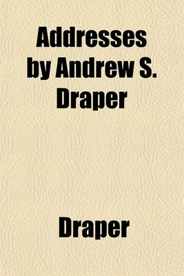 Book cover for Addresses by Andrew S. Draper