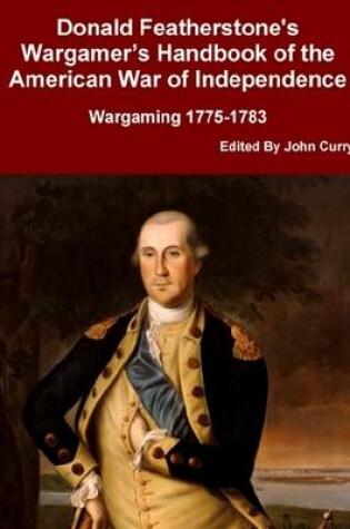 Cover of Donald Featherstone's Wargamer's Handbook of the American War of Independence: Wargaming 1775-1783
