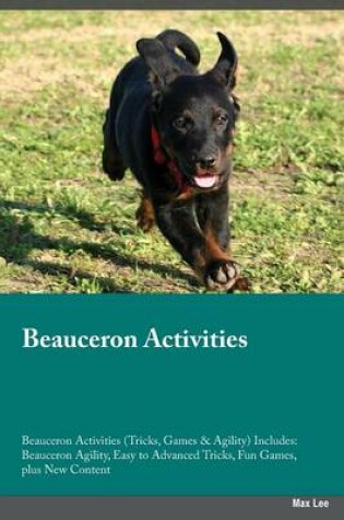 Cover of Beauceron Activities Beauceron Activities (Tricks, Games & Agility) Includes