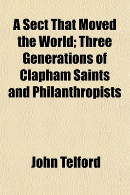 Book cover for A Sect That Moved the World; Three Generations of Clapham Saints and Philanthropists