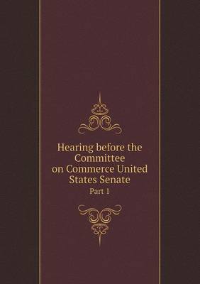 Book cover for Hearing before the Committee on Commerce United States Senate Part 1