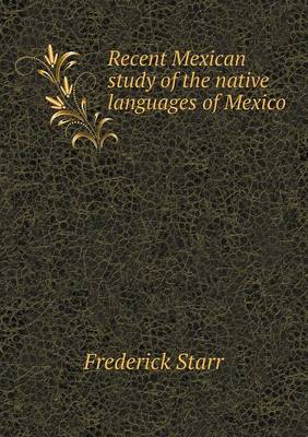 Book cover for Recent Mexican study of the native languages of Mexico