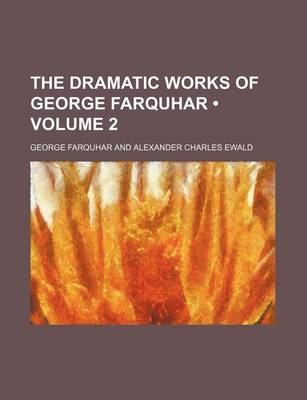 Book cover for The Dramatic Works of George Farquhar (Volume 2)
