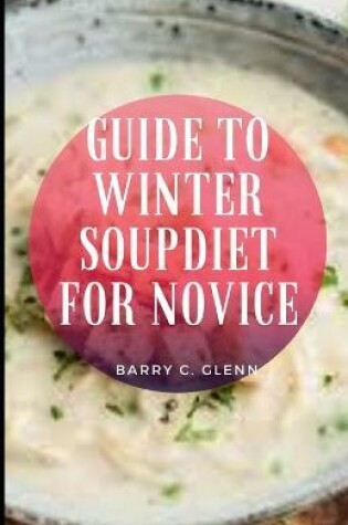 Cover of Guide to Winter Soup Diet For Novice