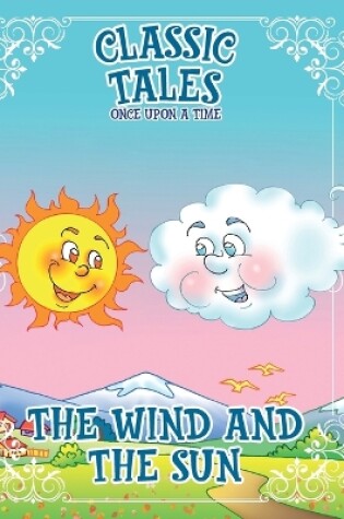 Cover of Classic Tales Once Upon a Time The Wind and The Sun