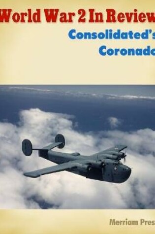 Cover of World War 2 In Review: Consolidated's Coronado