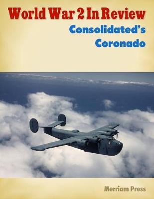 Book cover for World War 2 In Review: Consolidated's Coronado