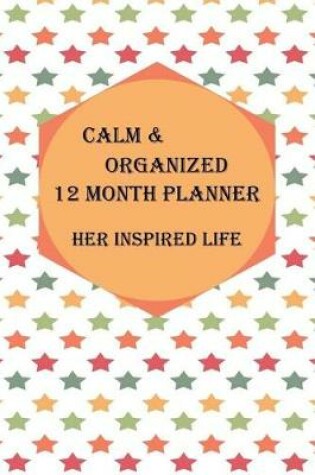 Cover of Calm & Organized 12 Month Planner