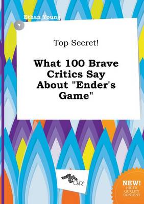 Book cover for Top Secret! What 100 Brave Critics Say about Ender's Game