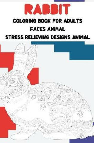 Cover of Coloring Book for Adults Faces Animal - Stress Relieving Designs Animal - Rabbit