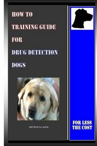 Cover of How To Training Guide For Drug Detection Dogs